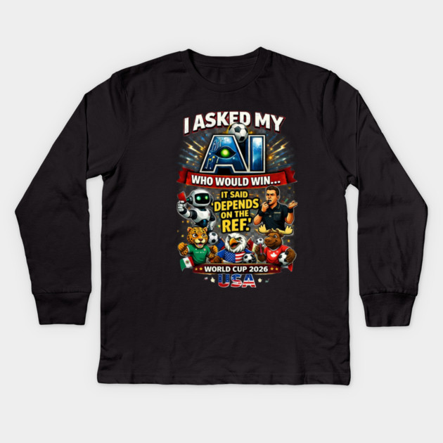 I Asked My AI Who Would Win the World Cup 2026 - Funny Kids Long Sleeve T-Shirt
