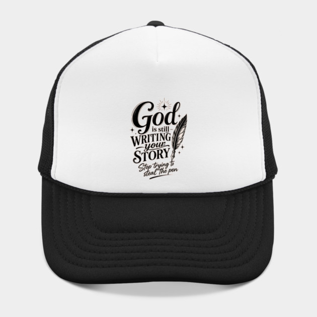 God is still writing your story - Stop trying to steal the pen Hat