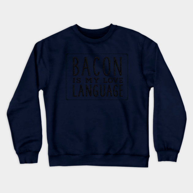 Bacon is my Love Language Crewneck Sweatshirt