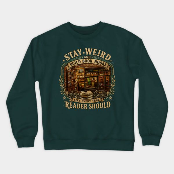 Stay Weird and Build Book Nooks Like Every True Reader Should Crewneck Sweatshirt
