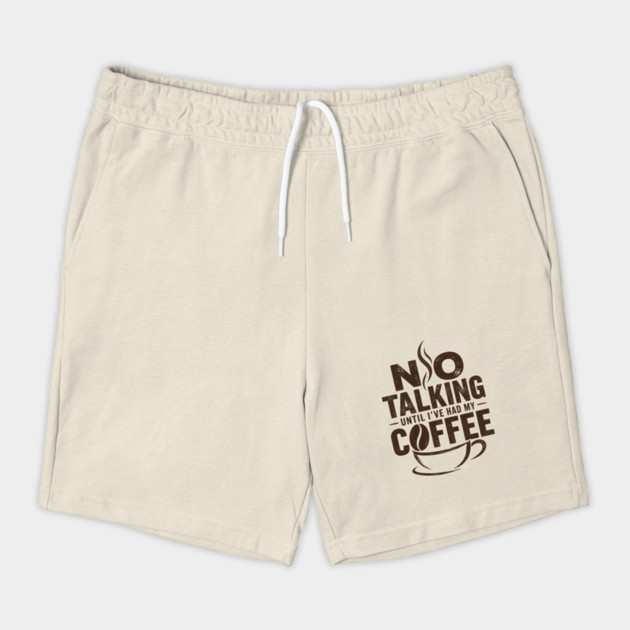 No Talking Until I've Had My Coffee Shorts