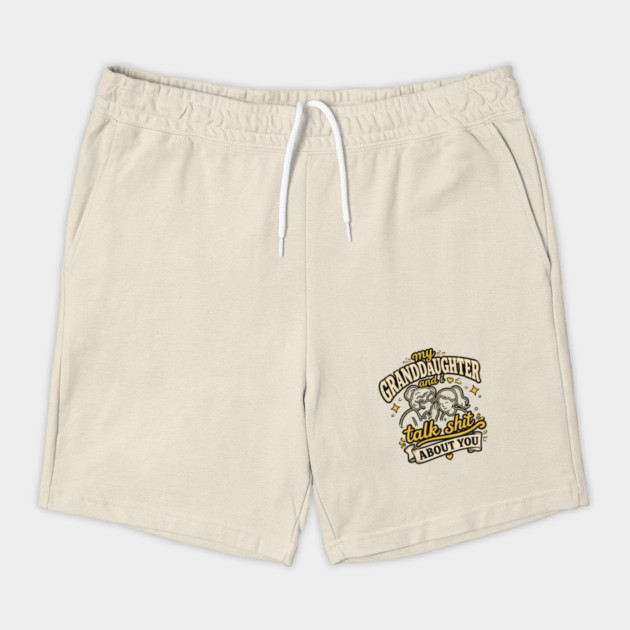 my granddaughter and i talk shit about you Shorts