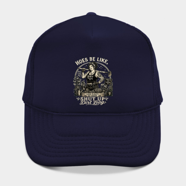 Hoes Be Like, Shut Up Dirt Bag Hat