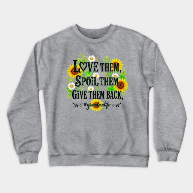 Love Them, Spoil Them, Give Them Back - Crewneck Sweatshirt