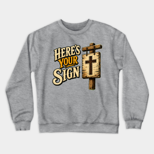 Here's Your Sign Crewneck Sweatshirt