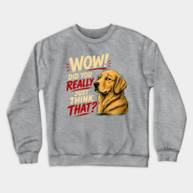 Wow! Did You Really Just Think That? Crewneck Sweatshirt