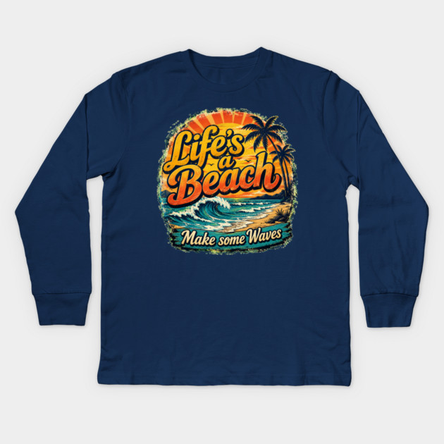 Life's A Beach - Make Some Waves Kids Long Sleeve T-Shirt