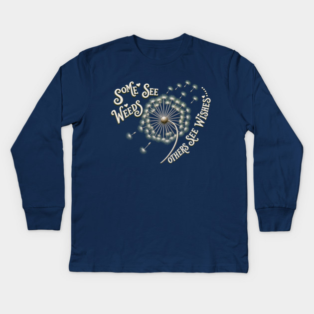 Some See Weeds - Others See Wishes Kids Long Sleeve T-Shirt