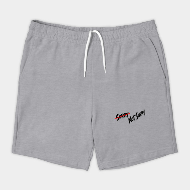 Sorry - Not Sorry Shorts