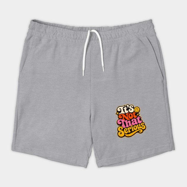 It's Not That Serious Shorts