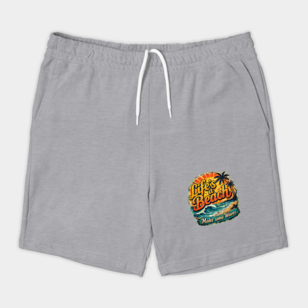 Life's A Beach - Make Some Waves Shorts