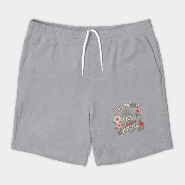 Life Is Too Short, Pick Your Battles Shorts
