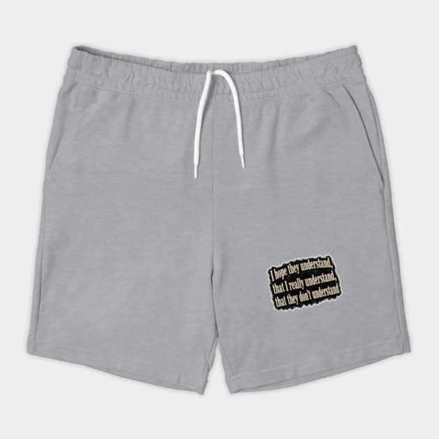 I Hope They Understand Shorts