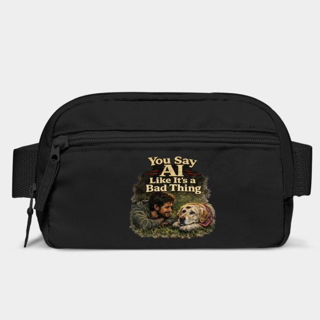 You Say AI Like It’s a Bad Thing – AI Dog & Man’s Best Friend Bag