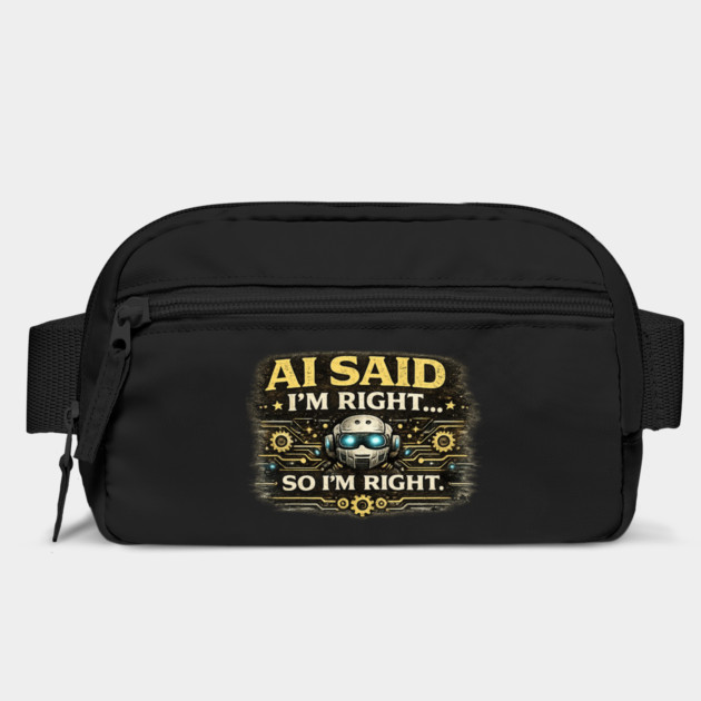 AI Said I'm Right, So I'm Right - Funny AI Bag