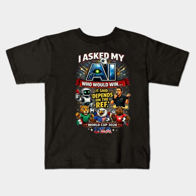 I Asked My AI Who Would Win the World Cup 2026 - Funny Kids T-Shirt