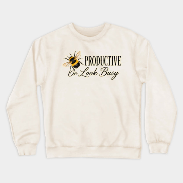 Be Productive, Or Look Busy Crewneck Sweatshirt