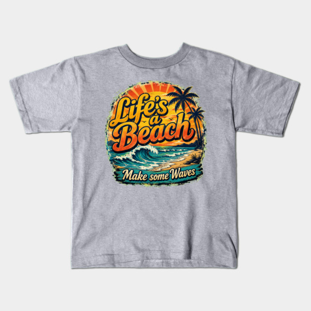 Life's A Beach - Make Some Waves Kids T-Shirt