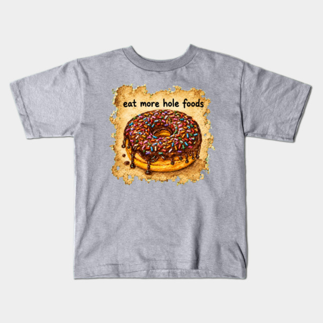 Eat More Hole Foods Kids