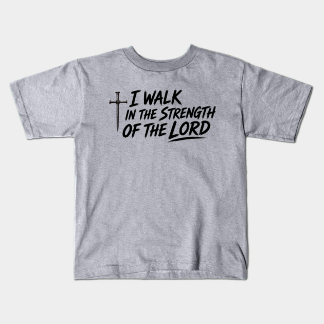 I Walk In The Strength Of The Lord Kids T-Shirt