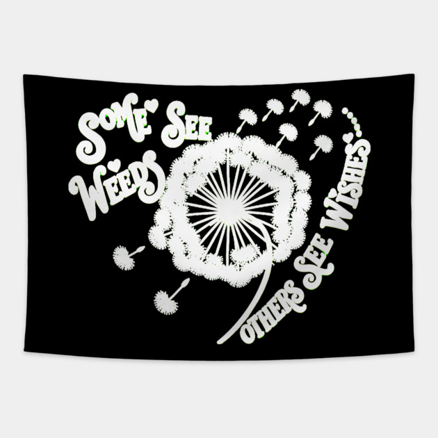 Some See Weeds - Others See Wishes Tapestry