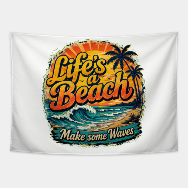 Life's A Beach - Make Some Waves Tapestry