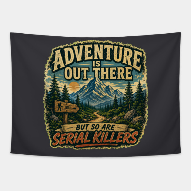 Adventure iIs Out There, But So Are Serial Killers Tapestry