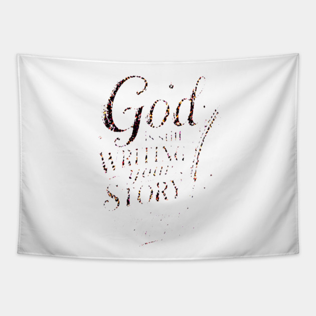 God is still writing your story - Stop trying to steal the pen Tapestry