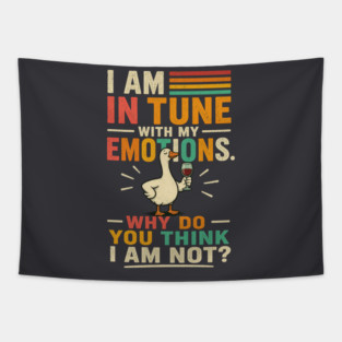I am in tune with my emotions. Why do you think I am not?" Tapestry