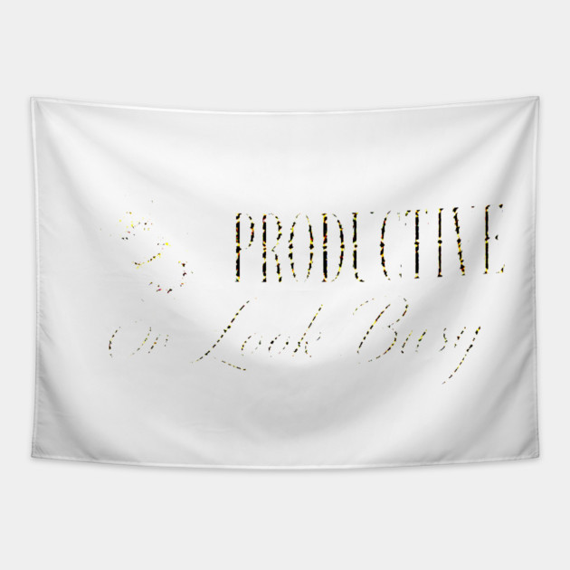 Be Productive, Or Look Busy Tapestry