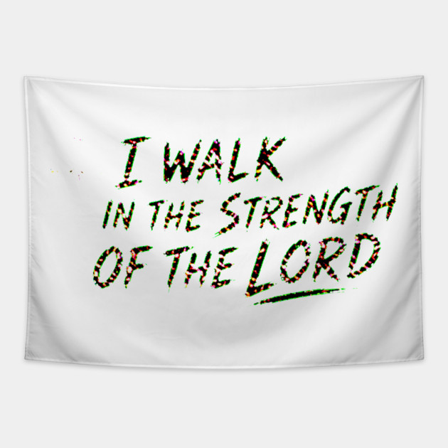 I Walk In The Strength Of The Lord Tapestry