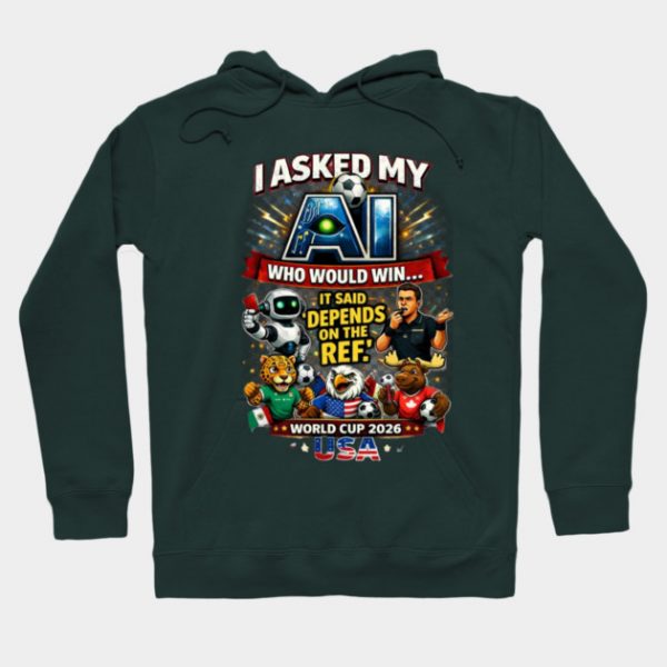 I Asked My AI Who Would Win the World Cup 2026 - Funny Hoodie