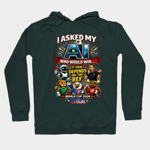 I Asked My AI Who Would Win the World Cup 2026 - Funny Hoodie