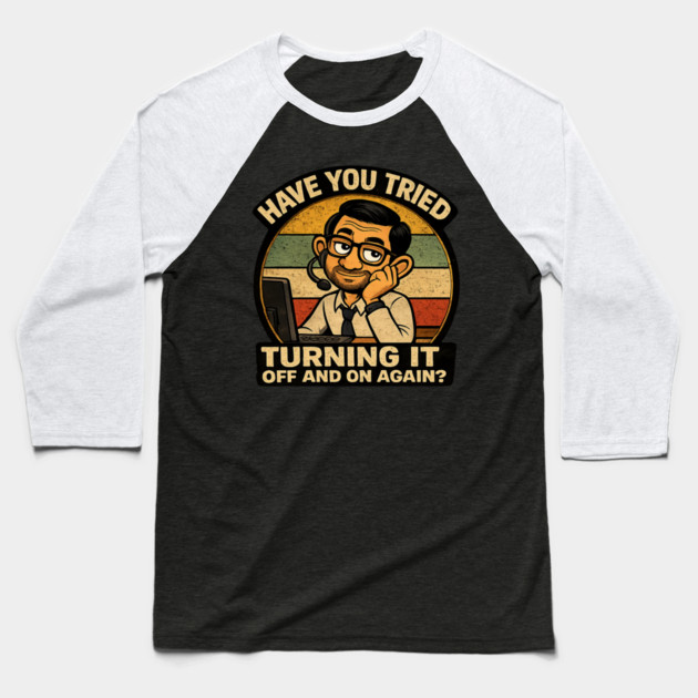 Have you tried turning it off and on again? Baseball T-Shirt