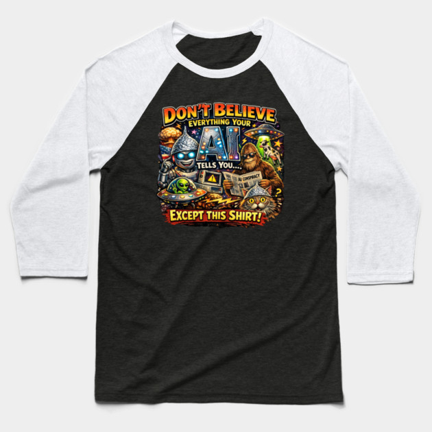 Dont believe everything AI tells you Baseball T-Shirt