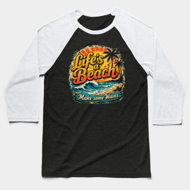 Life's A Beach - Make Some Waves Baseball T-Shirt
