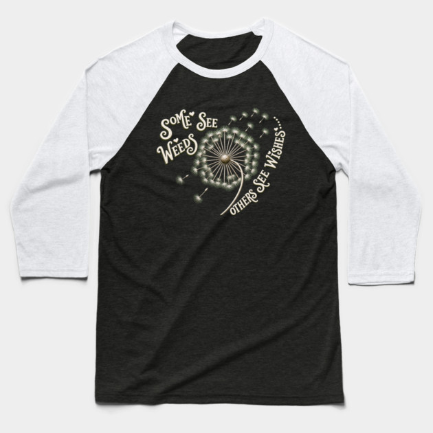 Some See Weeds - Others See Wishes Baseball T-Shirt