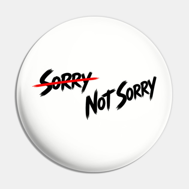 Sorry - Not Sorry Pin