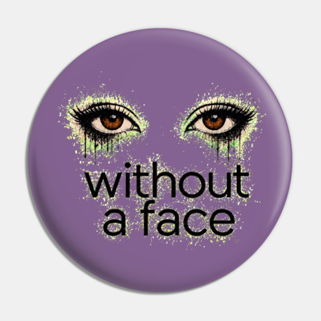 Brown Eyes Without a Face - Pin