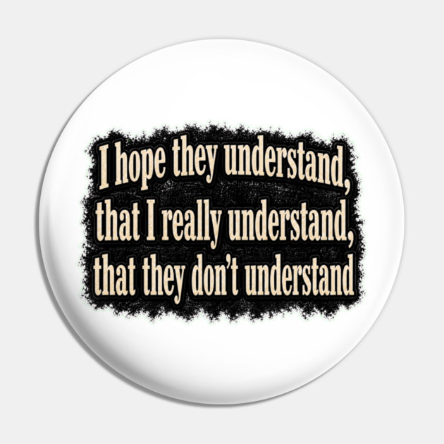 I Hope They Understand Pin