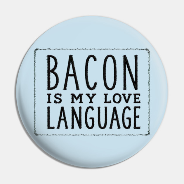 Bacon is my Love Language Pin