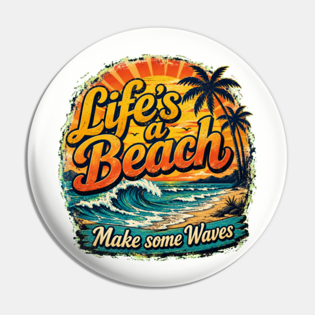 Life's A Beach - Make Some Waves Pin