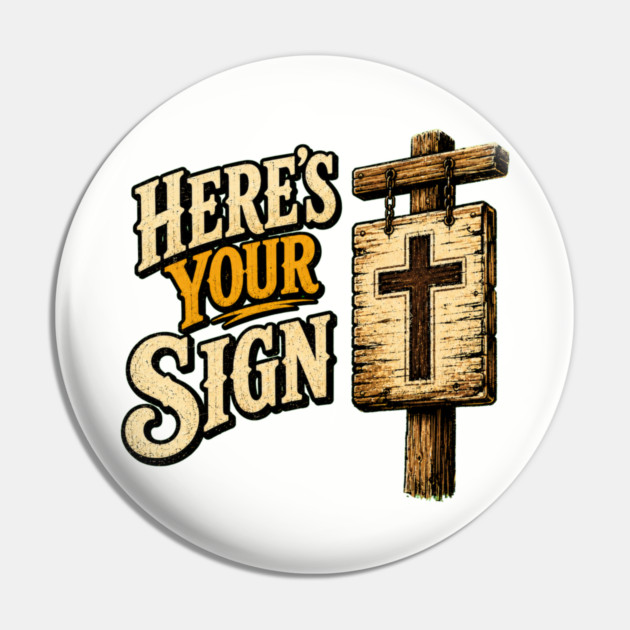 Here's Your Sign Pin