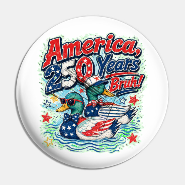 America 250 Years Bruh Funny Patriotic Duck 1776-2026 Pin