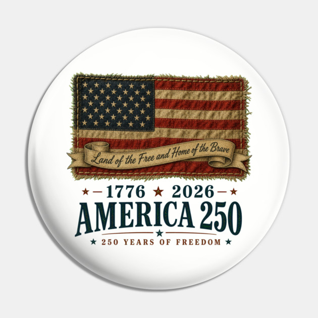 America 250th Anniversary - Land of the Free and Home of the Brave Pin