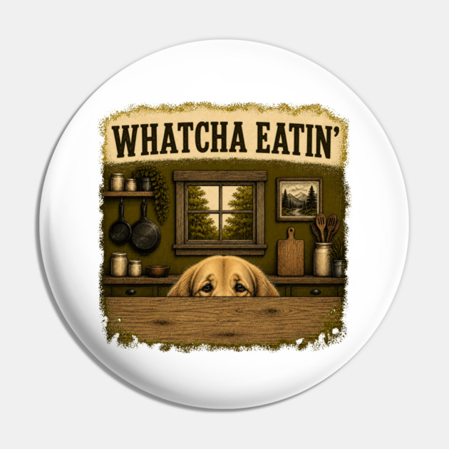 Whatcha Eatin - funny Pin