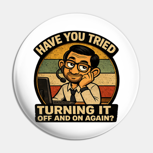 Have you tried turning it off and on again? Pin
