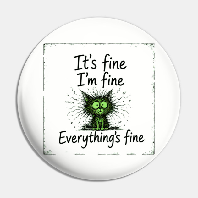 It's Fine - I'm Fine - Everything's Fine Pin