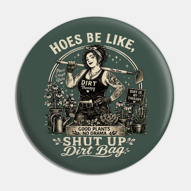 Hoes Be Like, Shut Up Dirt Bag Pin
