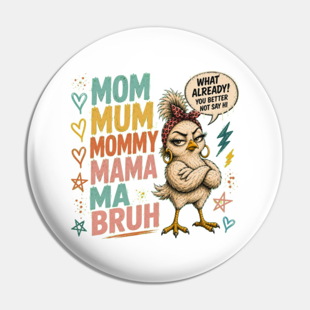 Mom Mum Mommy Mama Ma Bruh - Funny Pin